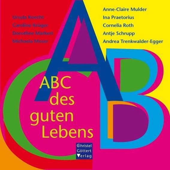 Produktbild ABC des guten Lebens (Deutsch, Andrea Trenkwalder-Egger, Anne-Claire Mulder, Antje Schrupp, Caroline Krüger, Cornelia Roth, Dorothee Markert, Ina Praetorius, Michaela Moser, Ursula Knecht, 2012)