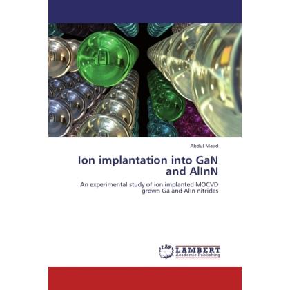 Ion implantation into GaN and AlInN, Fachbücher von Abdul Majid