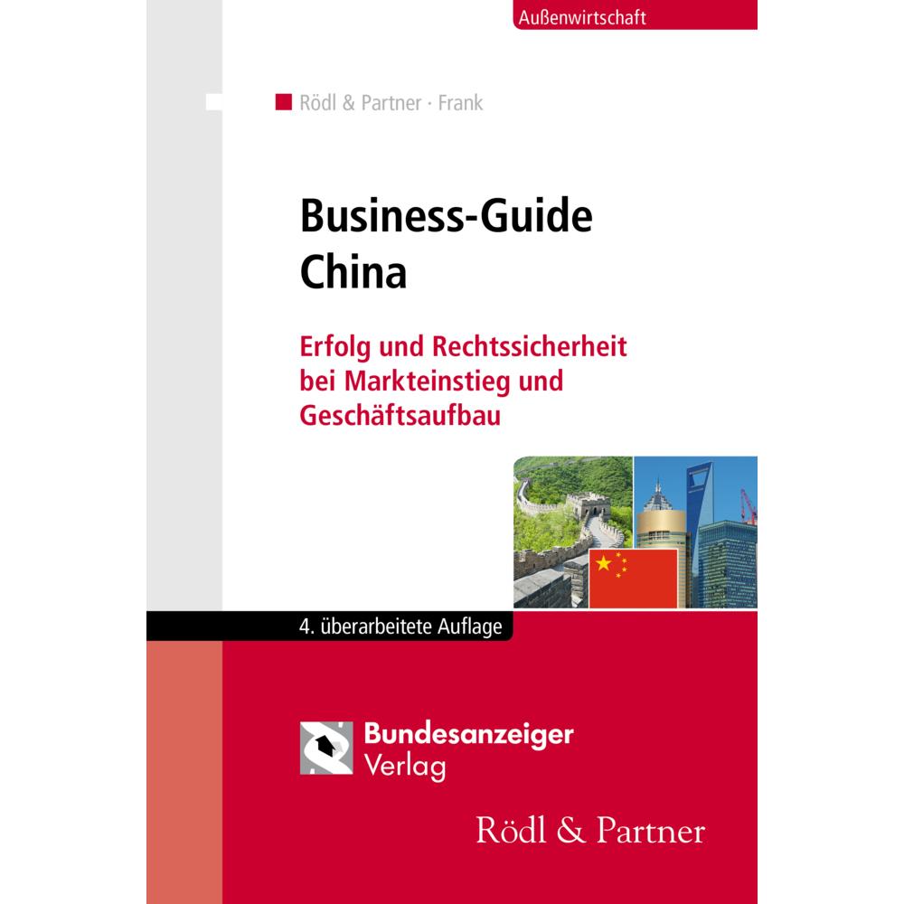 Rödl & Partner:Business-Guide China, Ratgeber von vollständig überarbeitete Edition (19. Mai 2017), Reguvis Fachmedien 4...