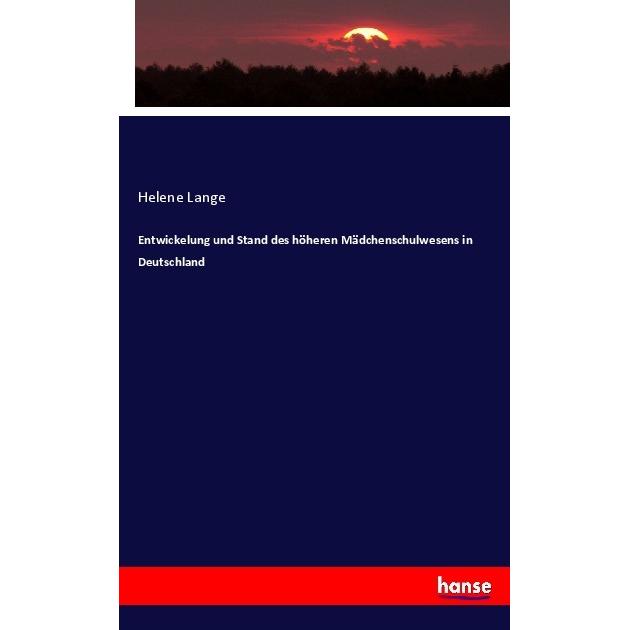 Entwickelung und Stand des höheren Mädchenschulwesens in Deutschland, Fachbücher von Helene Lange