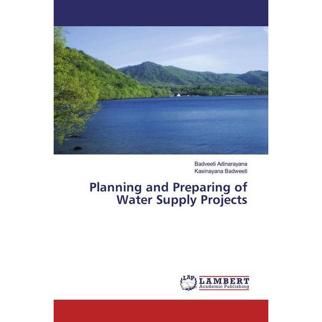 Planning and Preparing of Water Supply Projects, Fachbücher von Kasinayana Badweeti, Badveeti Adinarayana