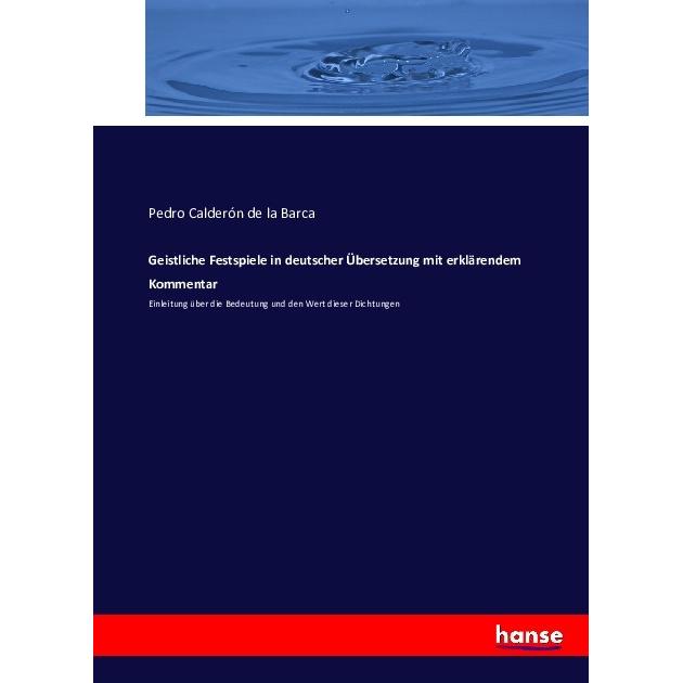 Geistliche Festspiele in deutscher Übersetzung mit erklärendem Kommentar, Fachbücher von Pedro Calderón de la Barca