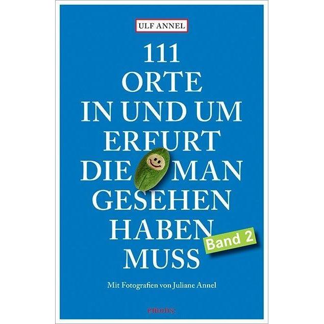 111 Orte in und um Erfurt, die man gesehen haben muss, Ratgeber von Juliane Annel, Ulf Annel