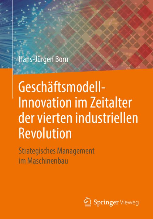 Produktbild Geschäftsmodell-Innovation im Zeitalter der vierten industriellen Revolution (Deutsch, Hans-Jürgen Born, 2018)