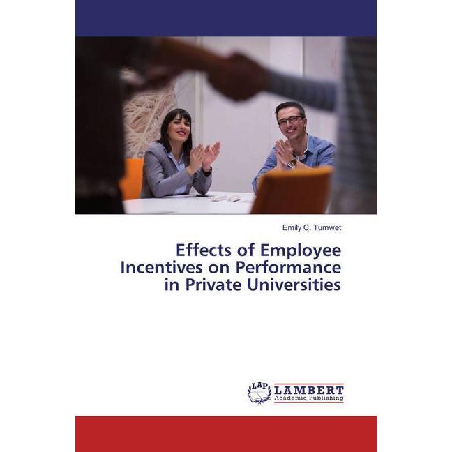 Effects of Employee Incentives on Performance in Private Universities, Fachbücher von Emily C. Tumwet