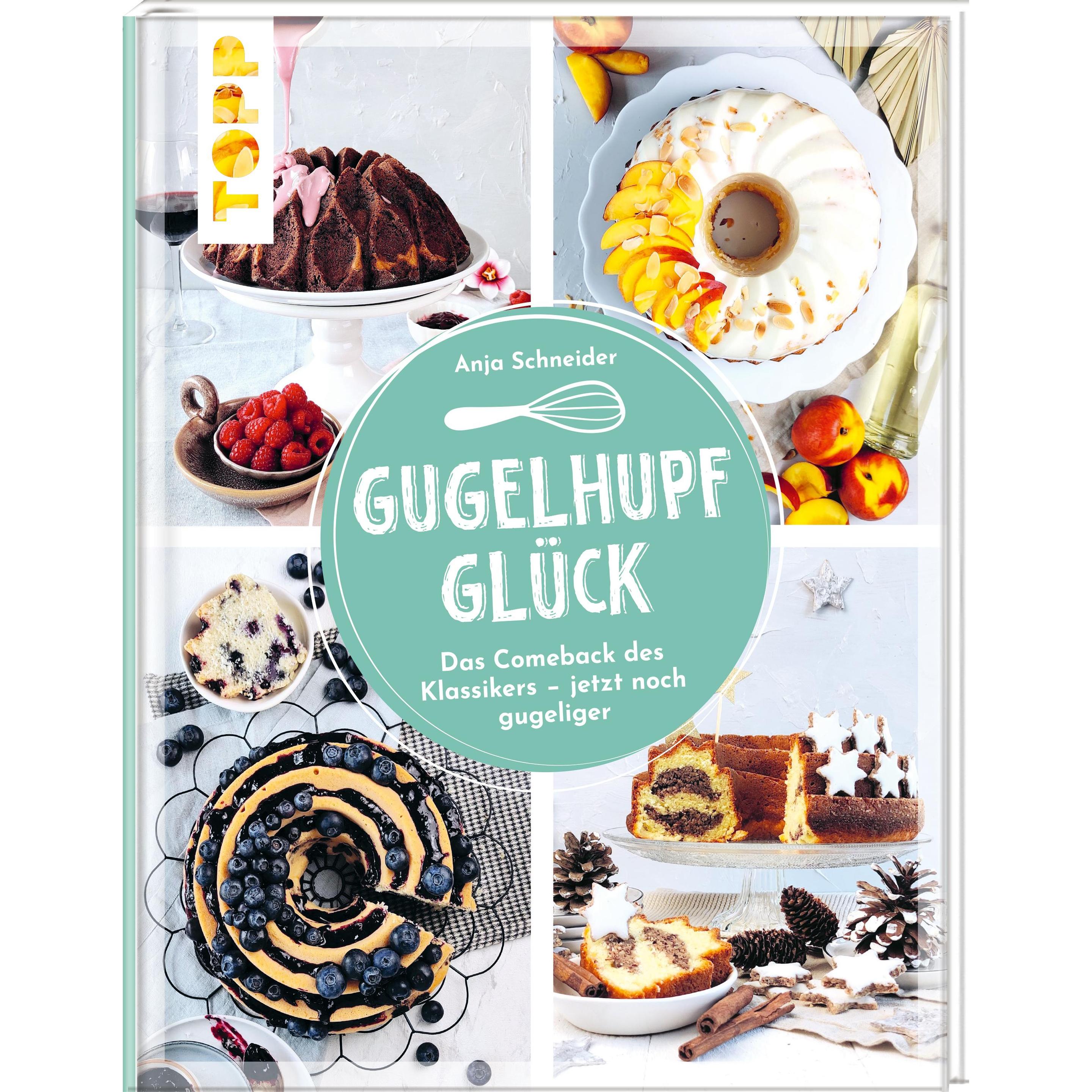 Gugelhupfglück. Das Comeback des Klassikers – jetzt noch gugeliger, Ratgeber von Anja Schneider