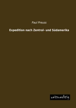 Produktbild Expedition nach Zentral- und Südamerika (Deutsch, Paul Preuss, 2013)