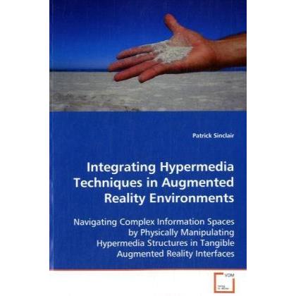 Integrating Hypermedia Techniques in Augmented Reality Environments, Fachbücher von Patrick Sinclair