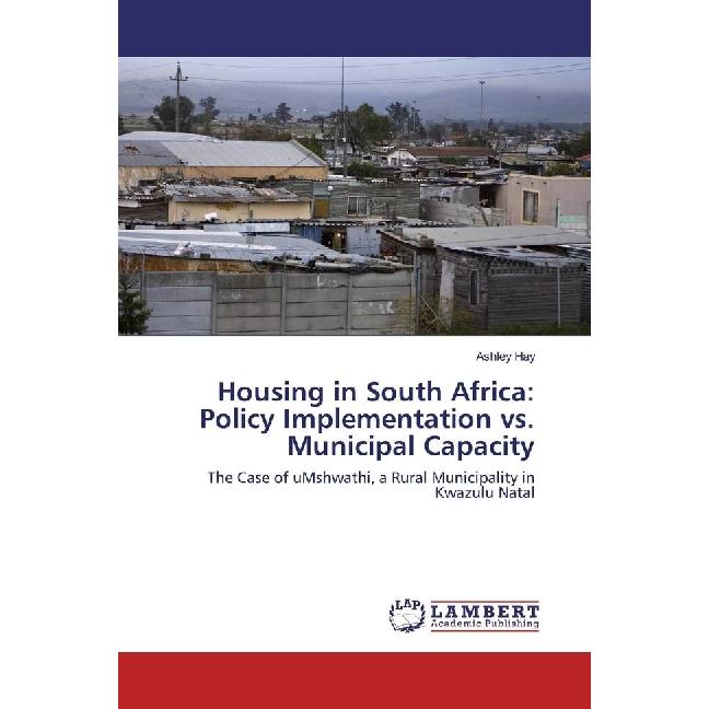 Housing in South Africa: Policy Implementation vs. Municipal Capacity, Fachbücher von Ashley Hay