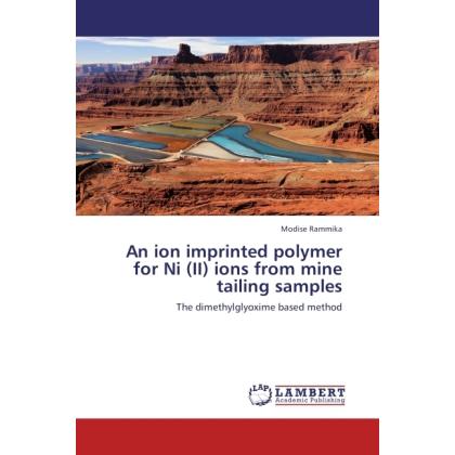 An ion imprinted polymer for Ni (II) ions from mine tailing samples, Fachbücher von Modise Rammika