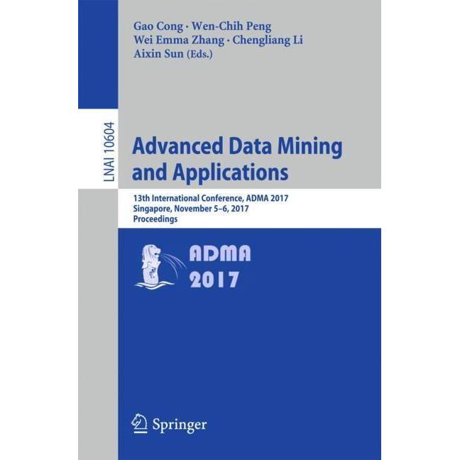 Advanced Data Mining and Applications, Fachbücher von Wei Emma Zhang, Wen-Chih Peng, Gao Cong, Aixin Sun, Chengliang Li