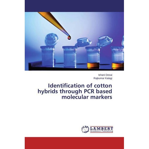 Identification of cotton hybrids through PCR based molecular markers, Fachbücher von Ishani Desai, Rajkumar Katagi