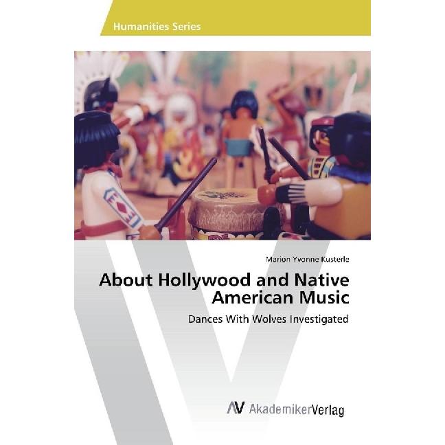 About Hollywood and Native American Music, Fachbücher von Marion Yvonne Kusterle