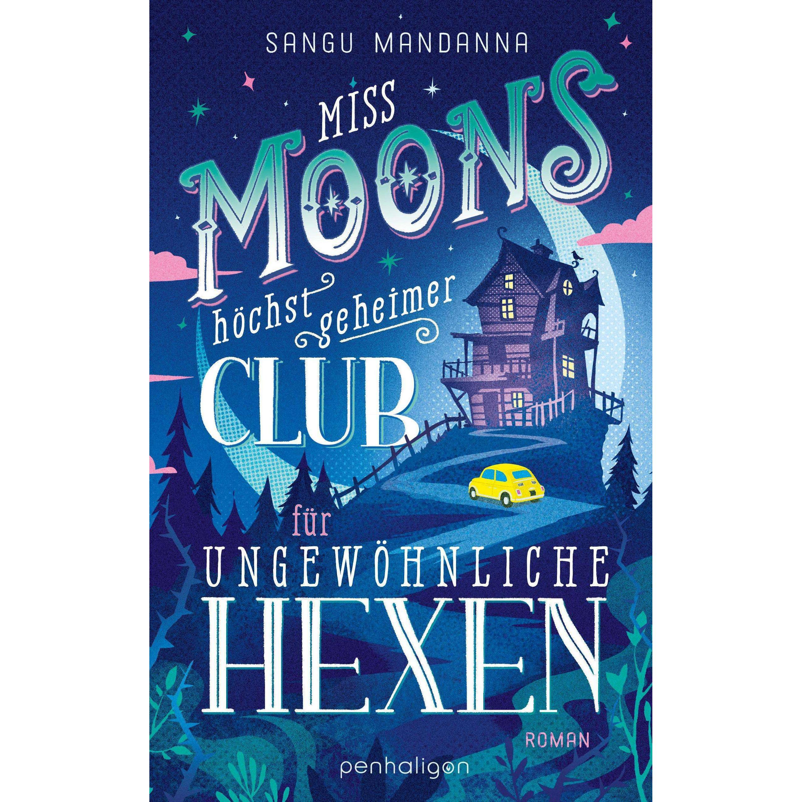 Miss Moons höchst geheimer Club für ungewöhnliche Hexen, Belletristik von Sangu Mandanna, Wolfgang Thon