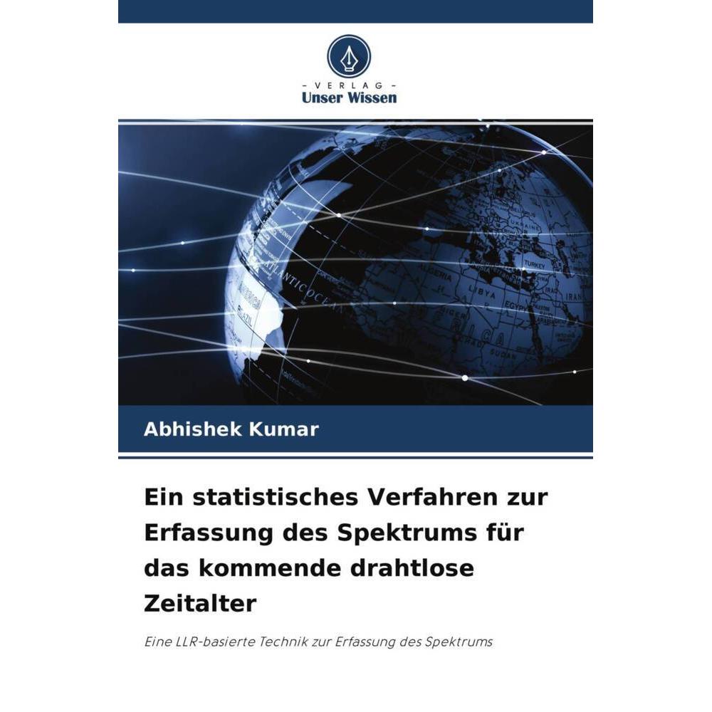Ein statistisches Verfahren zur Erfassung des Spektrums für das kommende drahtlose Zeitalter, Fachbücher von Abhishek Ku...