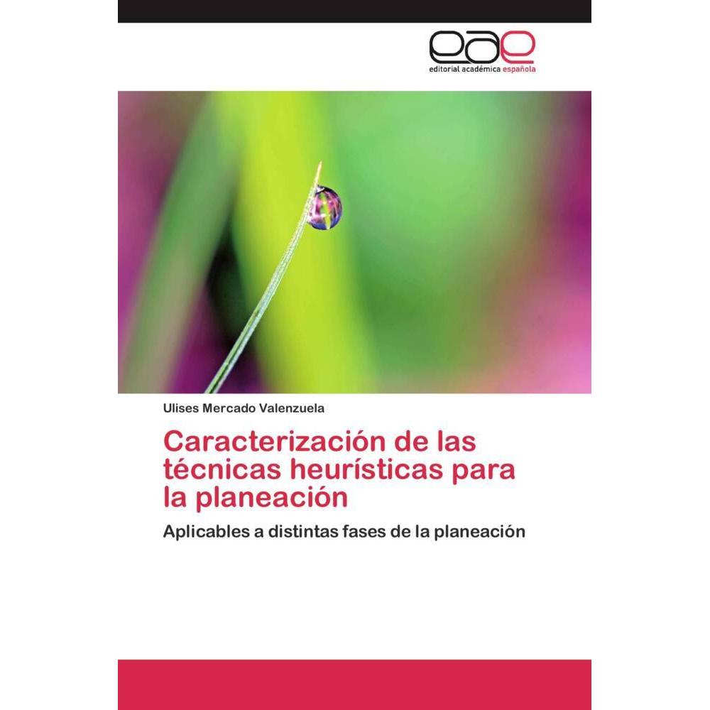 Caracterización de las técnicas heurísticas para la planeación, Fachbücher von Ulises Mercado Valenzuela