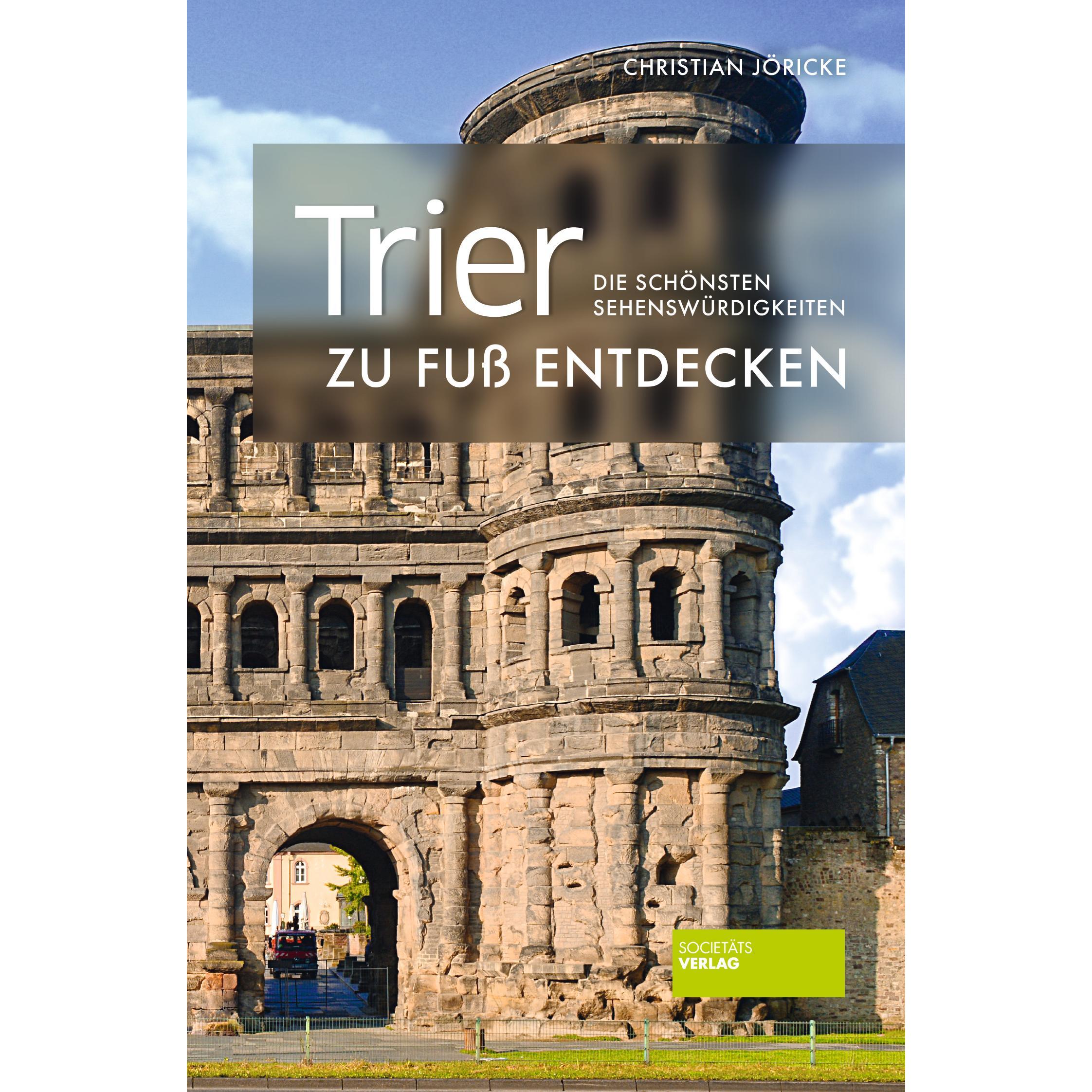 Trier zu Fuss entdecken, Ratgeber von Christian Jöricke