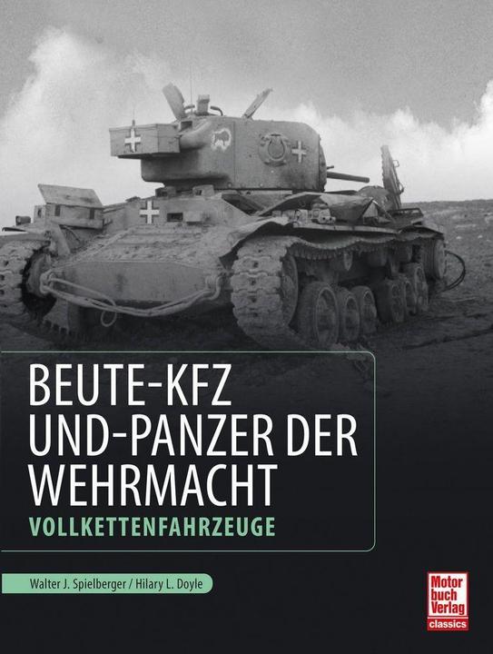Beute-Kfz und Panzer der Wehrmacht (Deutsch, Hilary Louis Doyle, Walter J. Spielberger, 2021)