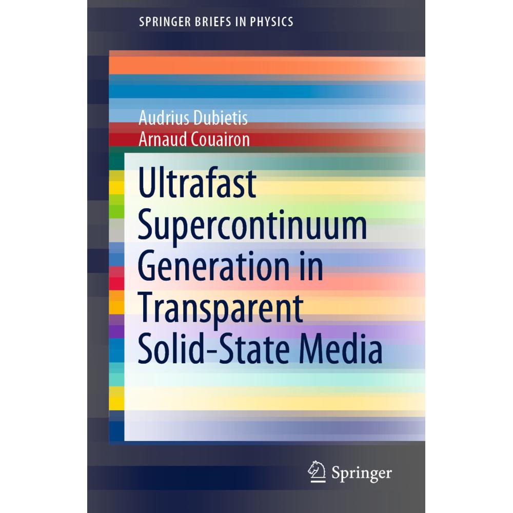 Ultrafast Supercontinuum Generation in Transparent Solid-State Media, Fachbücher von Audrius Dubietis, Arnaud Couairon