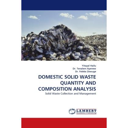 Domestic Solid Waste Quantity And Composition Analysis, Fachbücher von Tenalem Ayenew, Yitayal Hailu, Feleke Zewuge