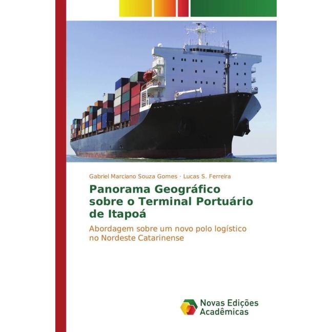Panorama Geográfico sobre o Terminal Portuário de Itapoá, Fachbücher von Lucas S. Ferreira, Gabriel Marciano Souza Gomes