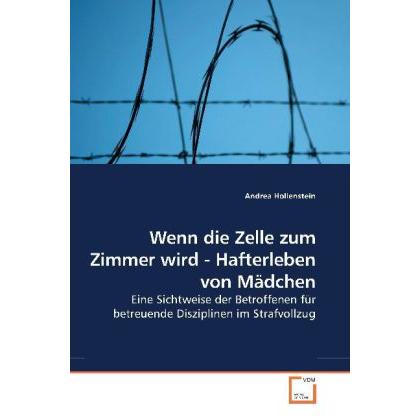 Wenn die Zelle zum Zimmer wird - Hafterleben von Mädchen, Fachbücher