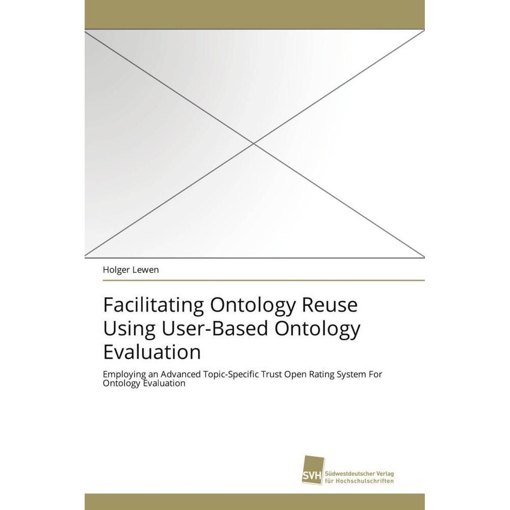 Facilitating Ontology Reuse Using User-Based Ontology Evaluation, Fachbücher von Holger Lewen