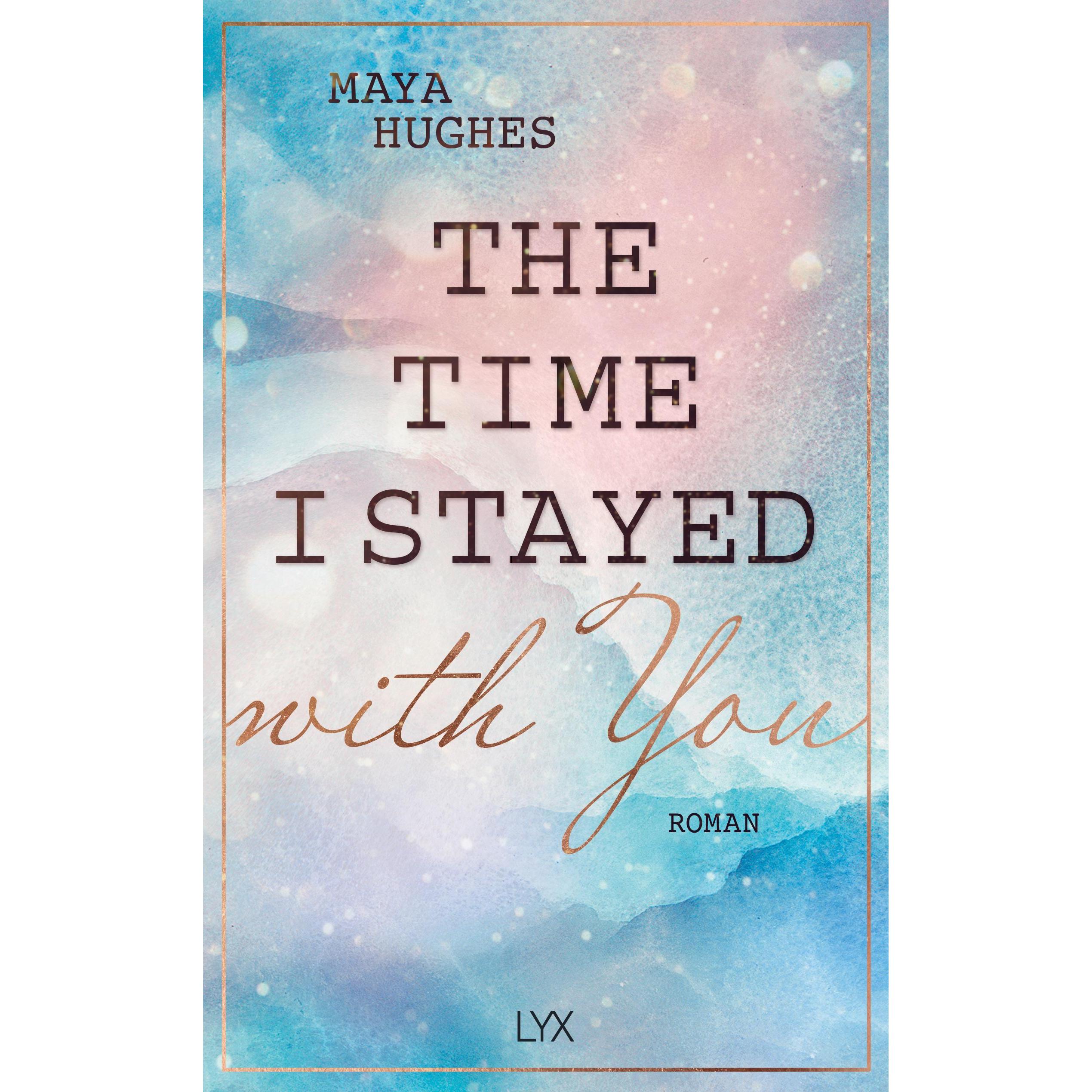 The Time I Stayed with You, Belletristik von Maya Hughes, Bianca Dyck