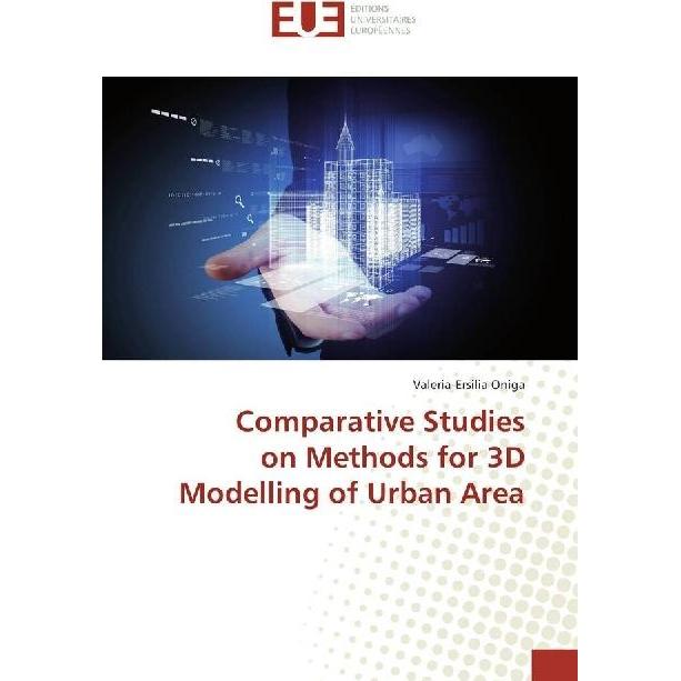 Comparative Studies on Methods for 3D Modelling of Urban Area, Fachbücher von Valeria-Ersilia Oniga