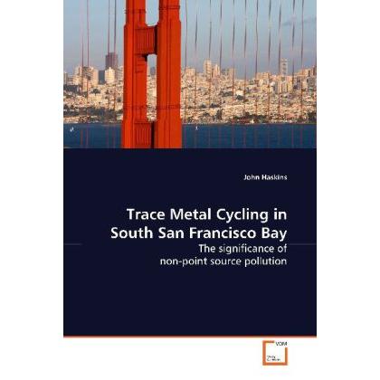 Trace Metal Cycling in South San Francisco Bay, Fachbücher von John Haskins