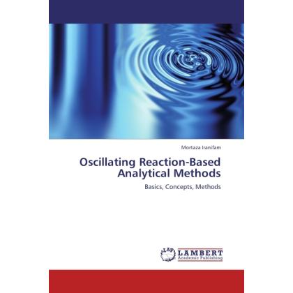 Oscillating Reaction-Based Analytical Methods, Fachbücher von Mortaza Iranifam