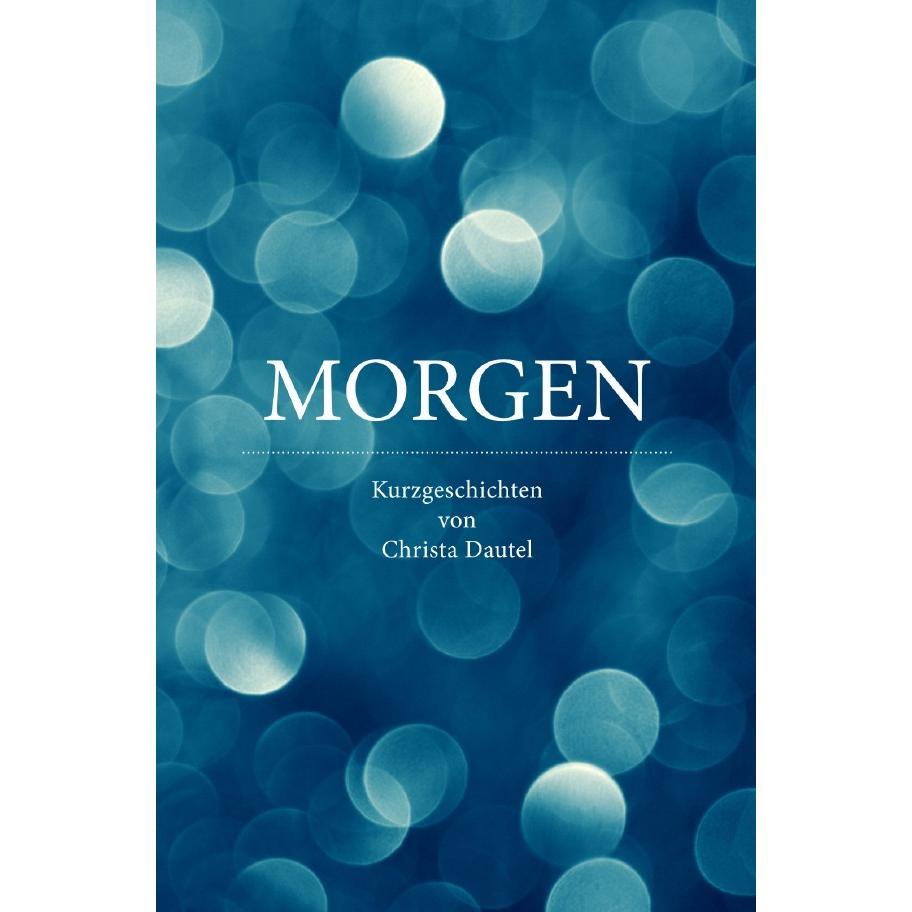 Morgen, Belletristik von Christa Dautel