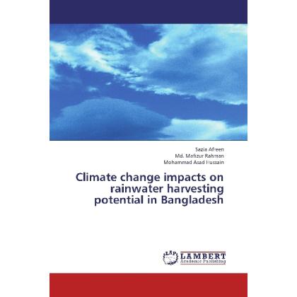 Climate change impacts on rainwater harvesting potential in Bangladesh, Fachbücher von Md. Mafizur Rahman, Mohammad Asad...