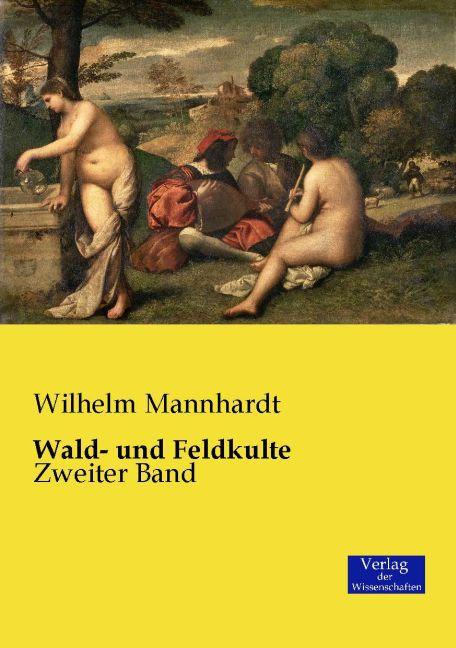 Produktbild Wald- und Feldkulte (Deutsch, Wilhelm Mannhardt, 2015)