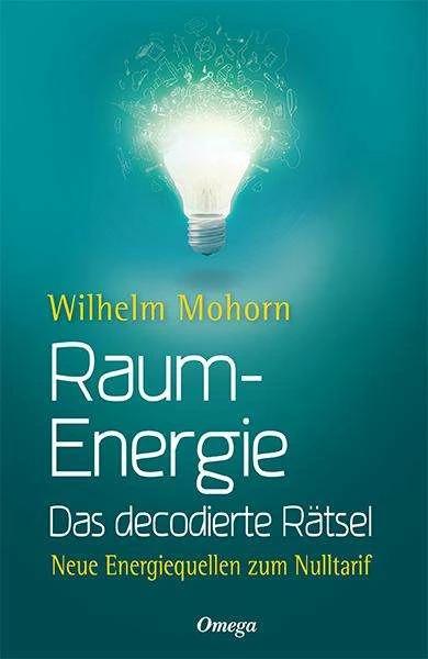 Produktbild Omega Raumenergie - Das decodierte Rätsel (Deutsch, Wilhelm Mohorn, 2016)