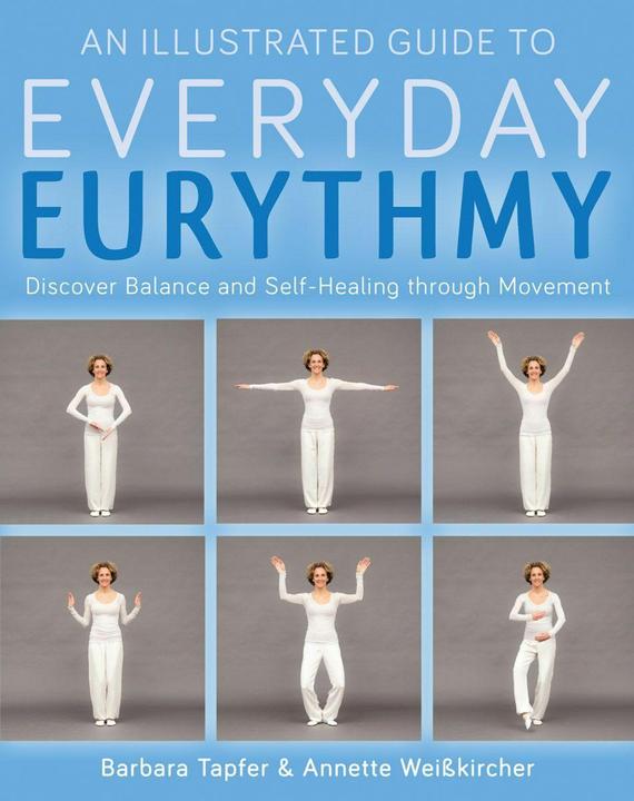 Produktbild An Illustrated Guide to Everyday Eurythmy (Englisch, Annette Weisskircher, Barbara Tapfer, Barton Matthew, 2017)