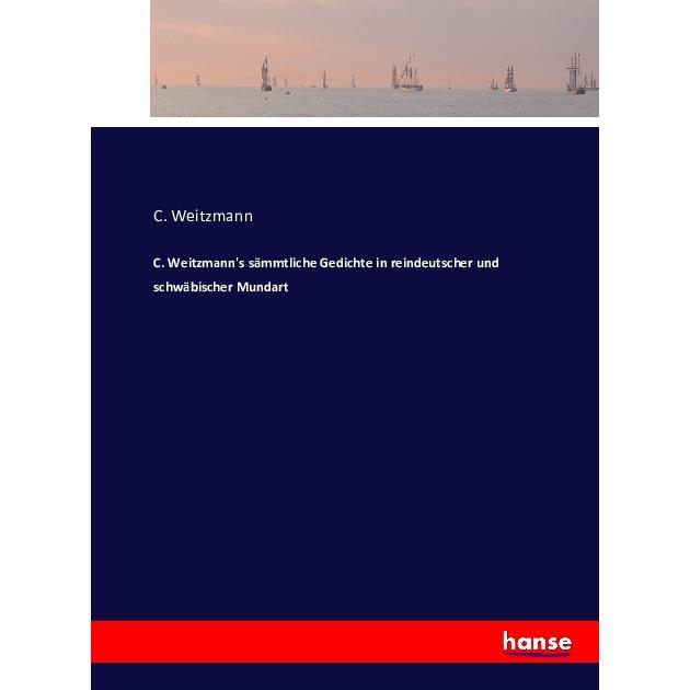 C. Weitzmann's sämmtliche Gedichte in reindeutscher und schwäbischer Mundart, Belletristik von C. Weitzmann