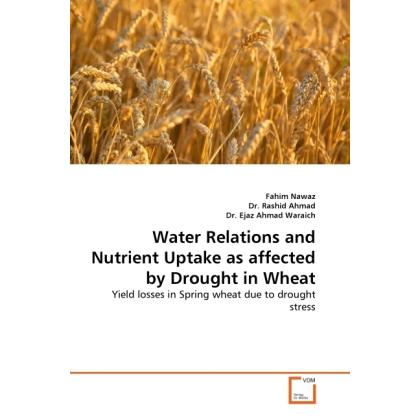 Water Relations and Nutrient Uptake as affected by Drought in Wheat, Fachbücher von Rashid Ahmad, Ejaz A. Waraich, Fahim...