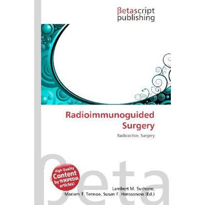 Radioimmunoguided Surgery, Fachbücher von Lambert M. Surhone, Mariam T. Tennoe, Susan F. Henssonow