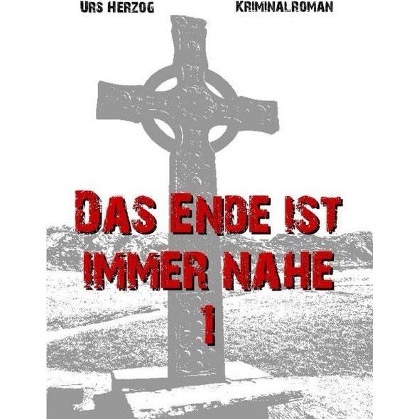 Das Ende ist immer nahe 1, Belletristik von Urs Herzog