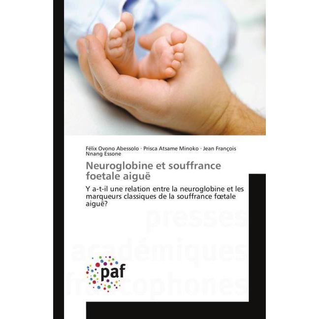 Neuroglobine et souffrance foetale aiguë, Fachbücher von Félix Ovono Abessolo, Prisca Atsame Minoko, Jean François Nnang...