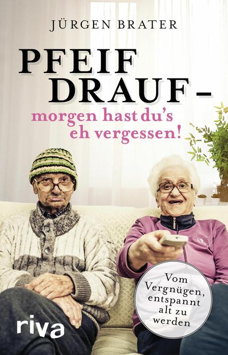 Produktbild Pfeif drauf morgen hast du's eh vergessen! (Deutsch, Jürgen Brater, 2018)