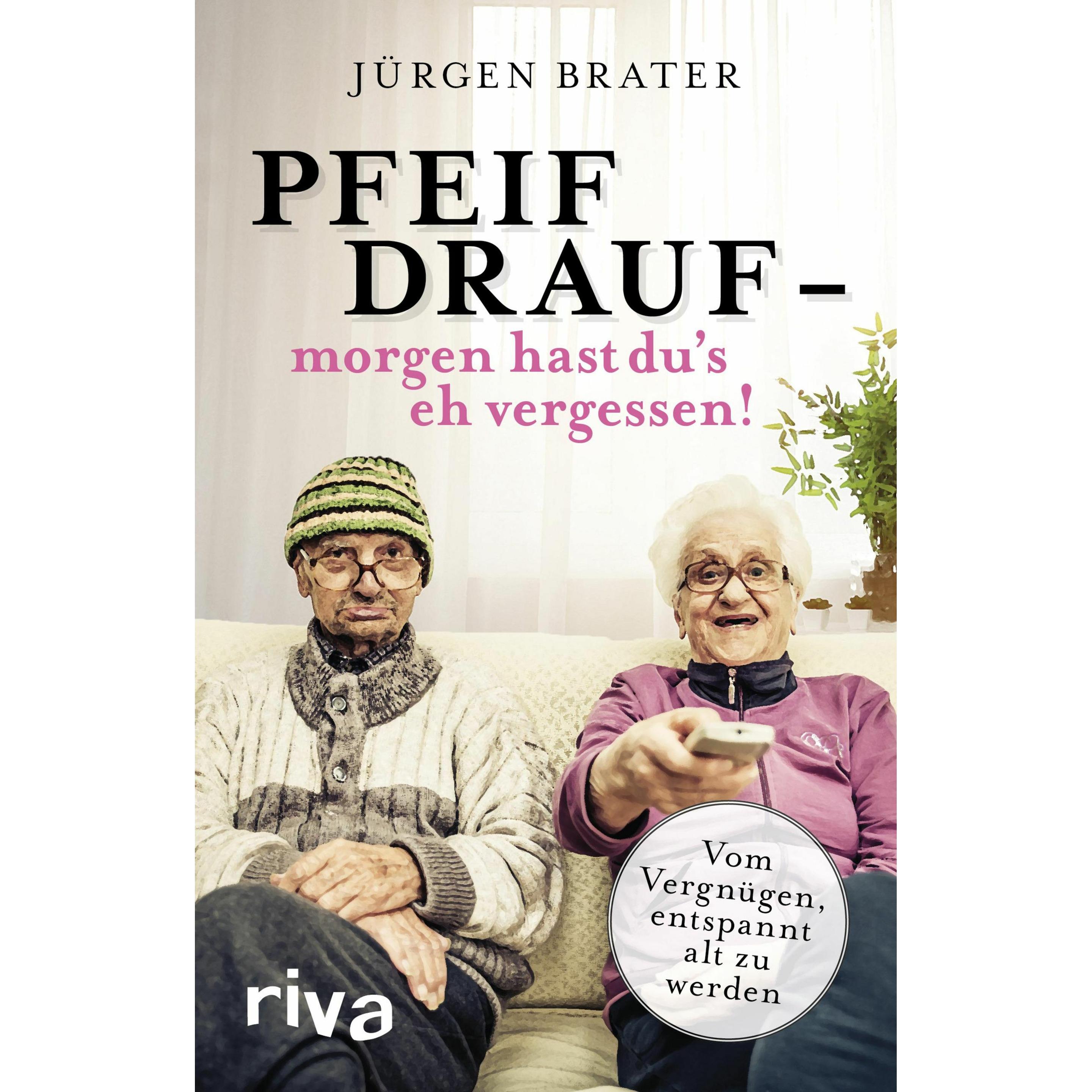 Pfeif drauf morgen hast du's eh vergessen!, Ratgeber von Jürgen Brater