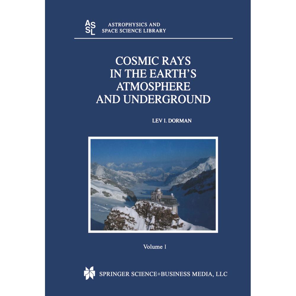 Cosmic Rays in the Earth's Atmosphere and Underground, 2 Pts., Fachbücher von Lev Dorman
