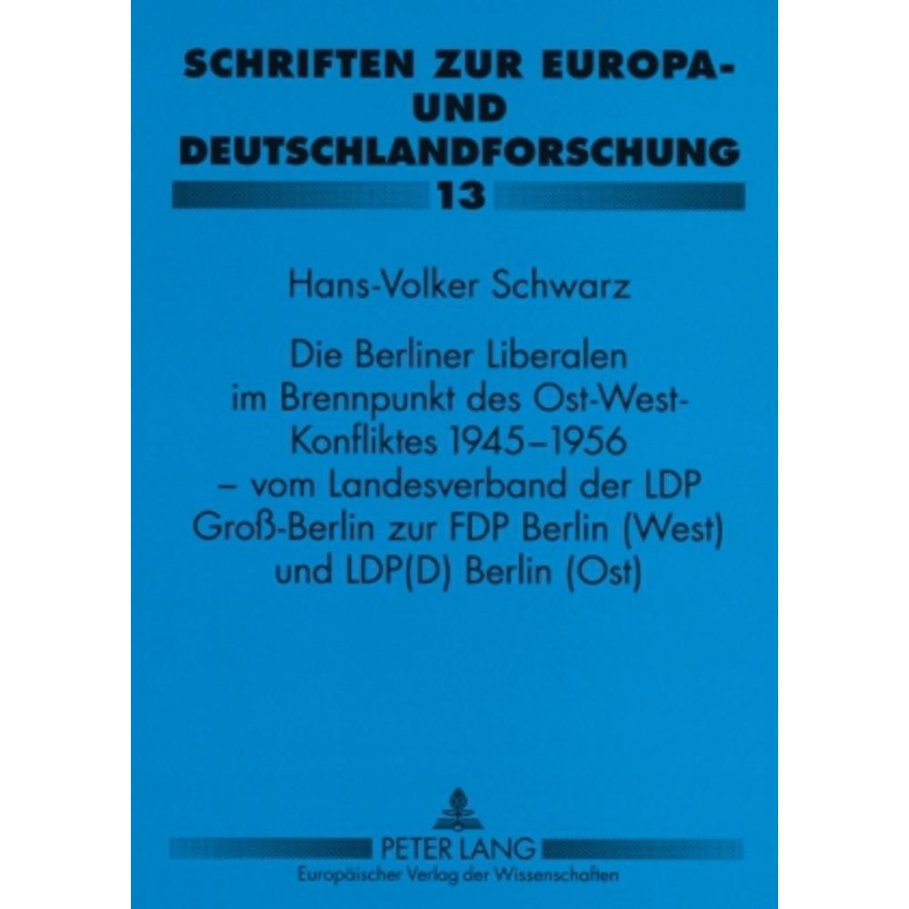 Die Berliner Liberalen im Brennpunkt des Ost-West-Konfliktes 1945-1956 - vom Landesverband der LPD G, Fachbücher von Han...