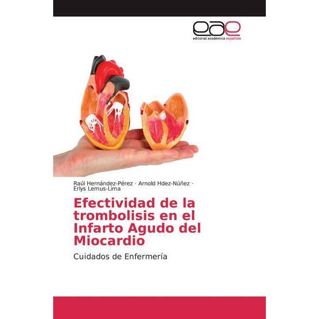 Efectividad de la trombolisis en el Infarto Agudo del Miocardio, Fachbücher von Raúl Hernández-Pérez, Erlys Lemus-Lima, ...