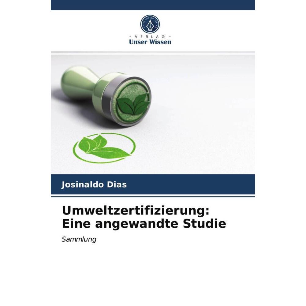 Umweltzertifizierung: Eine angewandte Studie, Fachbücher von Josinaldo Dias