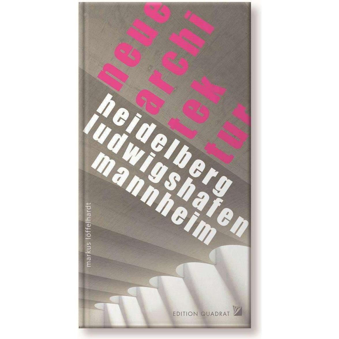 NEUE ARCHITEKTUR Heidelberg, Ludwigshafen, Mannheim, Fachbücher von Markus Löffelhardt