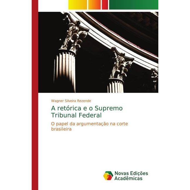 A retórica e o Supremo Tribunal Federal, Fachbücher von Wagner Silveira Rezende