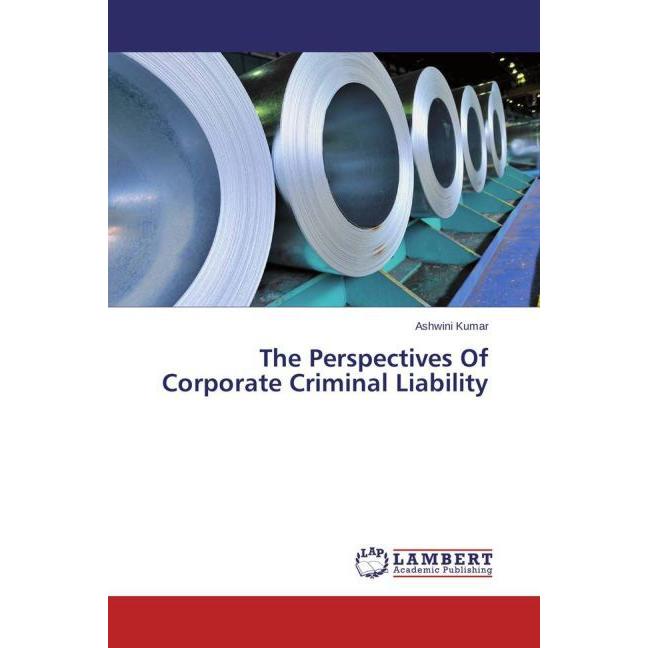 The Perspectives Of Corporate Criminal Liability, Fachbücher von Ashwini Kumar